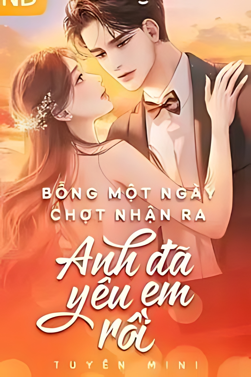 bong mot ngay chot nhan ra anh da yeu em roi - Top 8 truyện cưới trước yêu sau h+ hay nhất